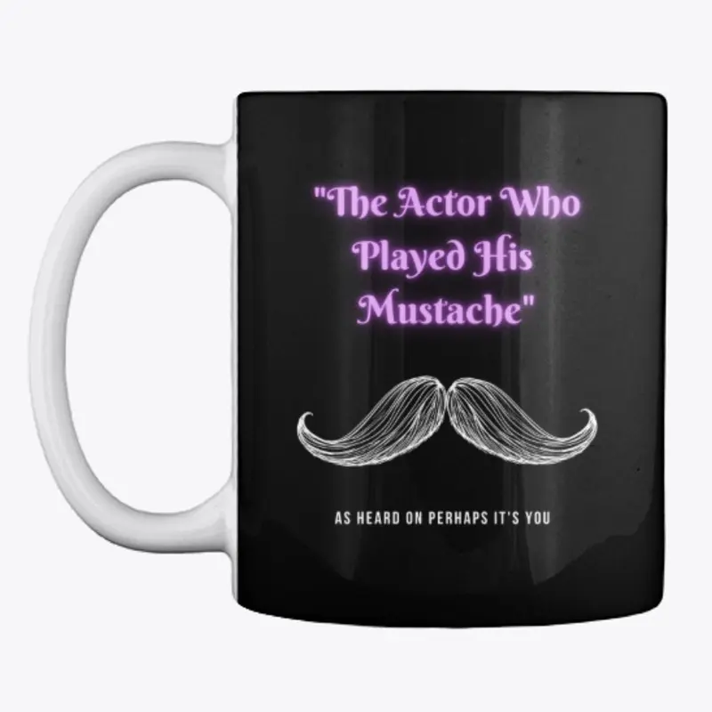 The Actor Who Played His Mustache Mug